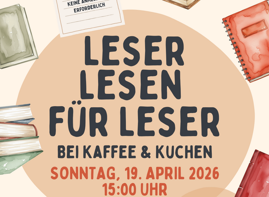 Plakat der Veranstaltung Leser lesen für Leser und dem Hinweis auf Kaffee und Kuchen zur Veranstaltung am 19.04.2026 um 15 Uhr im 8Giebel